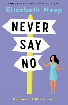 Never Say No: A totally funny and uplifting novel about having it all by Neep, Elizabeth