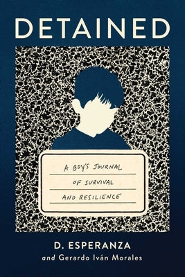 Detained: A Boy's Journal of Survival and Resilience by Esperanza, D.