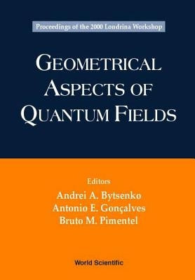 Geometrical Aspects of Quantum Fields - Proceedings of the 2000 Londrina Workshop by Bytsenko, Andrei A.