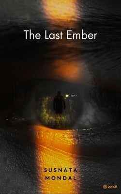 The Last Ember by Mondal, Susnata