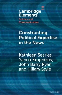 Constructing Political Expertise in the News by Searles, Kathleen