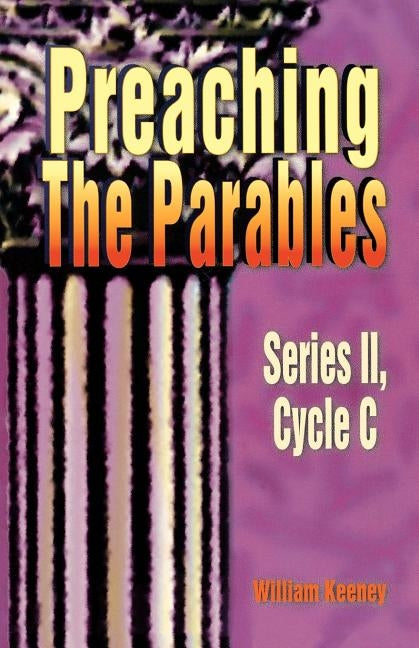 Preaching the Parables, Series II, Cycle C by Wilson, James R.