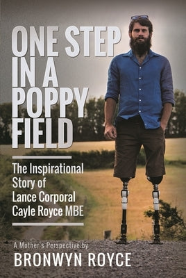 One Step in a Poppy Field: The Inspirational Story of Lance Corporal Cayle Royce MBE by Royce, Bronwyn