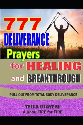 777 Deliverance Prayers for Healing and Breakthrough by Olayeri, Tella