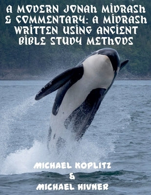 A Modern Jonah Midrash & Commentary - A midrash written using Ancient Bible Study Methods by Koplitz, Michael Harvey