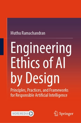 Engineering Ethics of AI by Design: Principles, Practices, and Frameworks for Responsible Artificial Intelligence by Ramachandran, Muthu