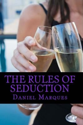The rules of seduction: from attraction to great sex and fulfilling relationships by Marques, Daniel