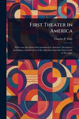 First Theater in America by Daly, Charles P. (Charles Patrick)