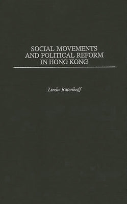 Social Movements and Political Reform in Hong Kong by Butenhoff, Linda