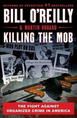 Killing the Mob: The Fight Against Organized Crime in America by O'Reilly, Bill