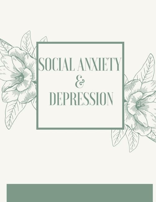 Social Anxiety and Depression Workbook: Ideal and Perfect Gift for Social Anxiety and Depression Workbook Best Social Anxiety and Depression Workbook by Publication, Yuniey