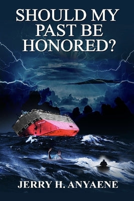 Should My Past Be Honored?: My Perilous Journey Out of Nigeria by Anyaene, Jerry H.