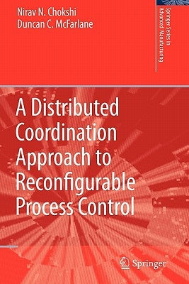 A Distributed Coordination Approach to Reconfigurable Process Control by Chokshi, Nirav