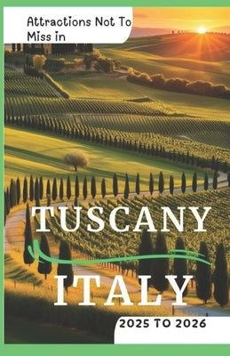 Attractions Not To Miss in Tuscany, Italy 2025 to 2026: Fun Experiences, Must do's and Hidden Gems by Journeys, Journeyjoy