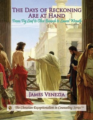 The Days of Reckoning Are at Hand: From Fig Leaf to Olive Branch to Laurel Wreath by Venezia, James