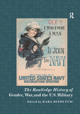 The Routledge History of Gender, War, and the U.S. Military by Vuic, Kara Dixon