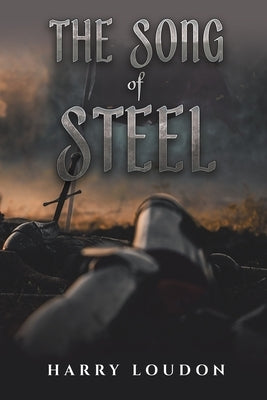 The Song of Steel by Loudon, Harry