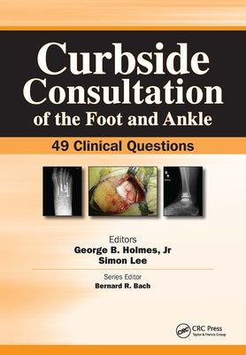Curbside Consultation of the Foot and Ankle: 49 Clinical Questions by Holmes, George