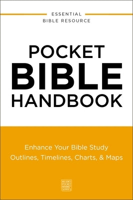 Pocket Bible Handbook: Enhance Your Bible Study---Outlines, Timelines, Charts, and Maps by Thomas Nelson