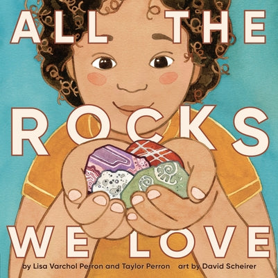 All the Rocks We Love by Perron, Lisa Varchol