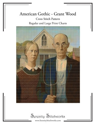 American Gothic Cross Stitch Pattern - Grant Wood: Regular and Large Print Cross Stitch Pattern by Stitchworks, Serenity