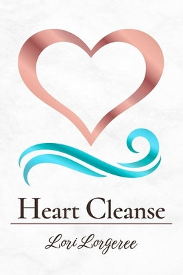 Heart Cleanse by Lorgeree, Lori