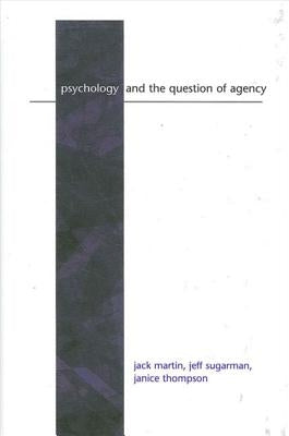 Psychology and the Question of Agency by Martin, Jack