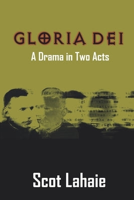 Gloria Dei: A Drama in Two Acts by Lahaie, Scot