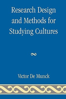 Research Design and Methods for Studying Cultures by De Munck, Victor