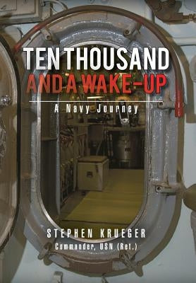 Ten Thousand and a Wake-Up: A Navy Journey by Krueger, Stephen