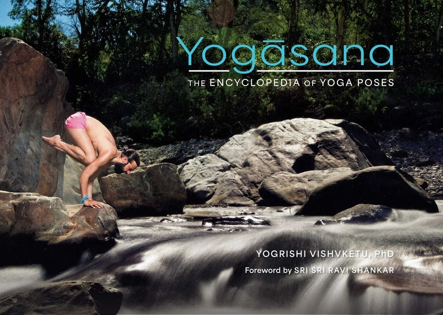 Yogasana: The Encyclopedia of Yoga Poses by Vishvketu, Yogrishi