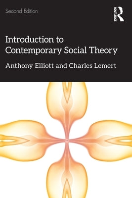 Introduction to Contemporary Social Theory by Elliott, Anthony