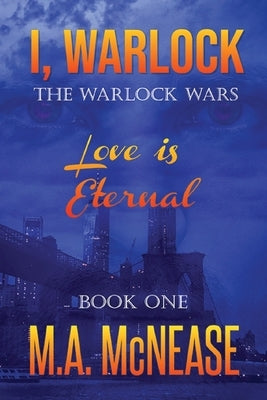 I, Warlock: Love is Eternal by McNease, M. A.