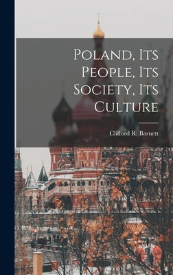 Poland, Its People, Its Society, Its Culture by Barnett, Clifford R. 1929-
