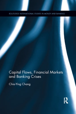 Capital Flows, Financial Markets and Banking Crises by Chang, Chia-Ying