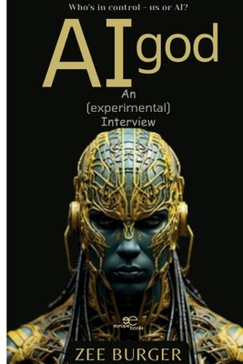 AI God: An (Experimental) Interview by Burger, Zee