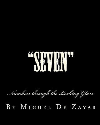"Seven": Numbers through the Looking Glass by De Zayas, Miguel