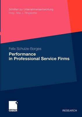 Performance in Professional Service Firms by Schulze-Borges, Felix