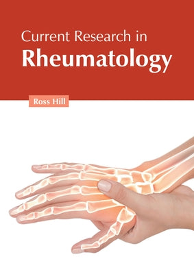 Current Research in Rheumatology by Hill, Ross