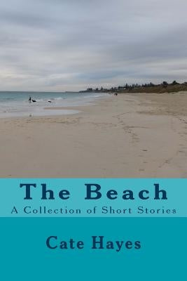 The Beach: A Collection of Short Stories by Hayes, Cate