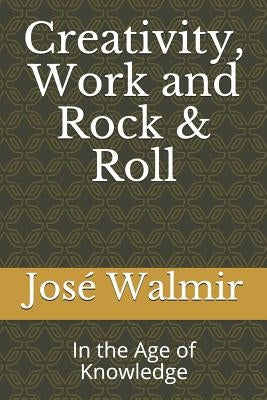 Creativity, Work and Rock & Roll: In the Age of Knowledge by Camara, Pedro