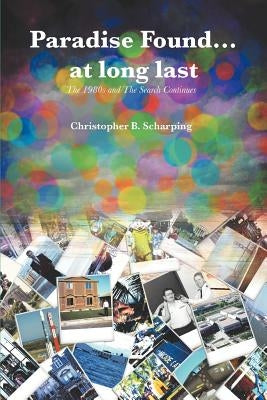 Paradise Found at Long Last: The 1980s and the Search Continues by Scharping, Christopher B.