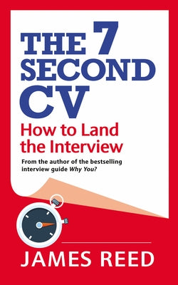 The 7 Second CV: How to Land the Interview by Reed, James