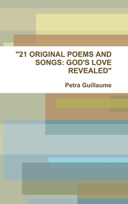 "21 Original Poems and Songs: God's Love Revealed" by Guillaume, Petra