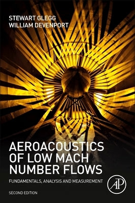 Aeroacoustics of Low Mach Number Flows: Fundamentals, Analysis and Measurement by Glegg, Stewart