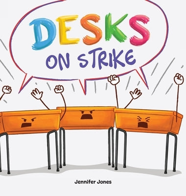 Desks on Strike: A Funny, Rhyming, Read Aloud About Being Responsible With School Supplies by Jones, Jennifer