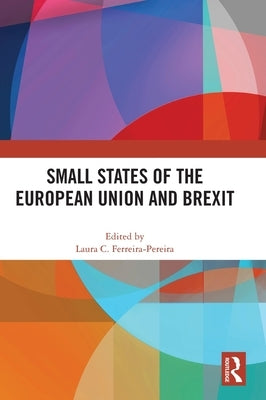 Small States of the European Union and Brexit by Ferreira-Pereira, Laura C.
