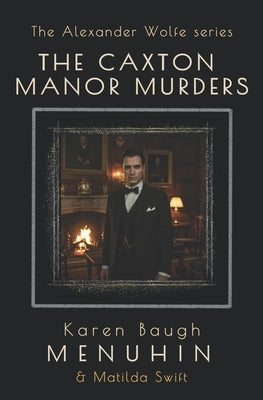 The Caxton Manor Murders: Book 1 Alexander Wolfe Series by Swift, Matilda