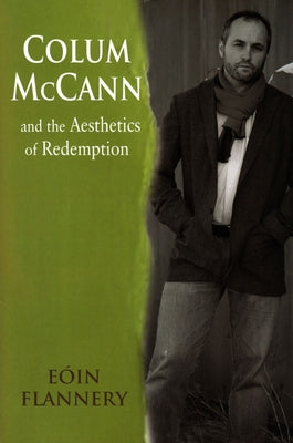 Colum McCann and the Aesthetics of Redemption by Flannery, Eoin