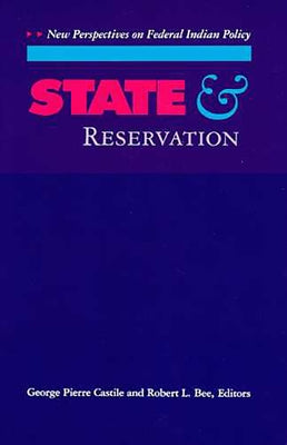 State and Reservation: New Perspectives on Federal Indian Policy by Castile, George Pierre